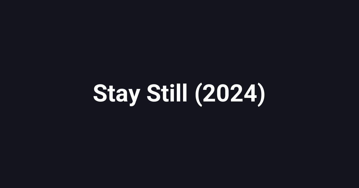Stay Still (2024)