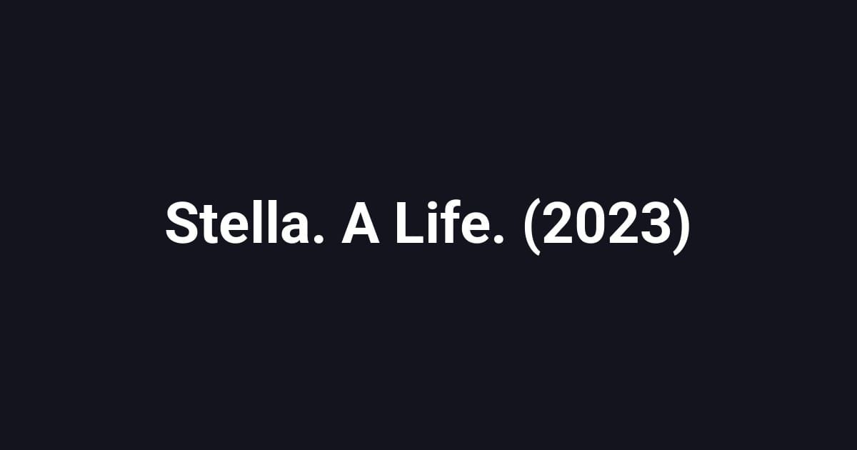 Stella. A Life. (2023)