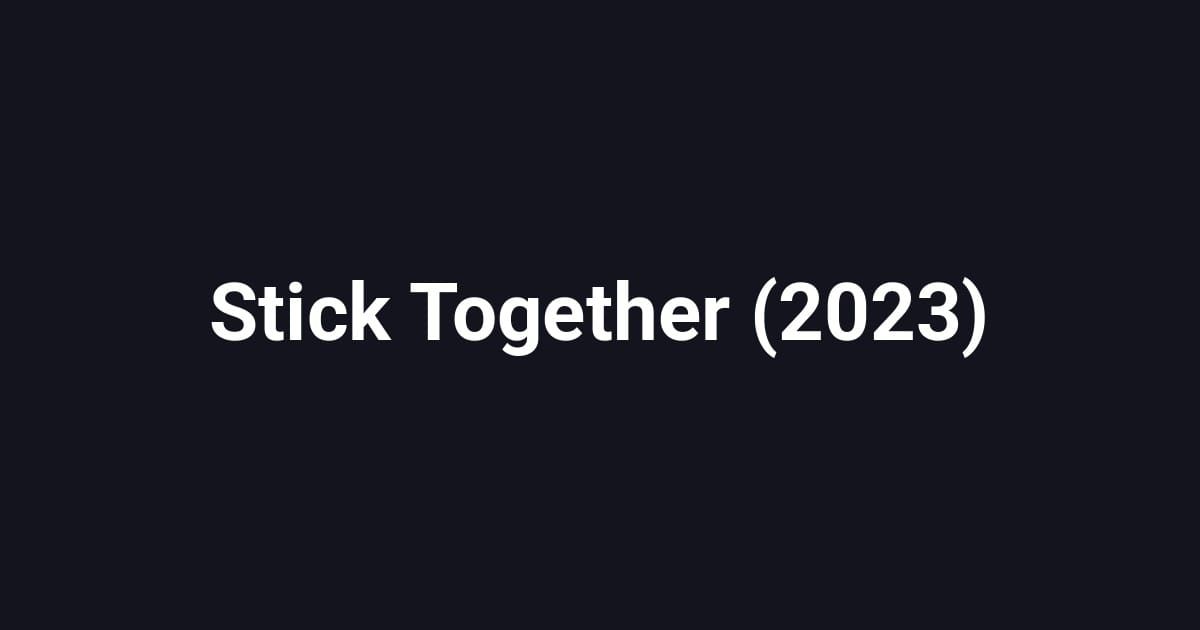 Stick Together (2023)