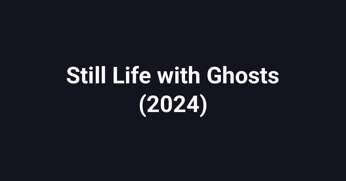 Still Life with Ghosts (2024)