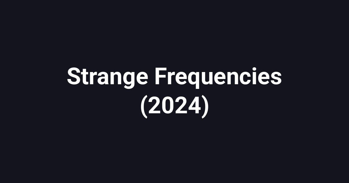 Strange Frequencies (2024)