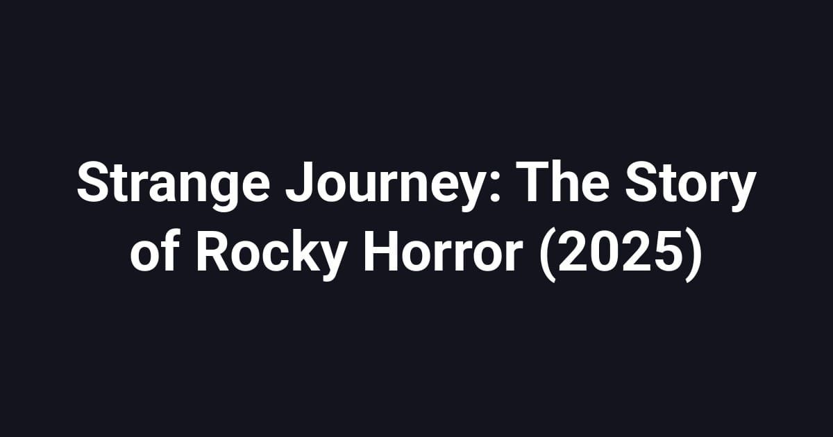 Strange Journey: The Story of Rocky Horror (2025)