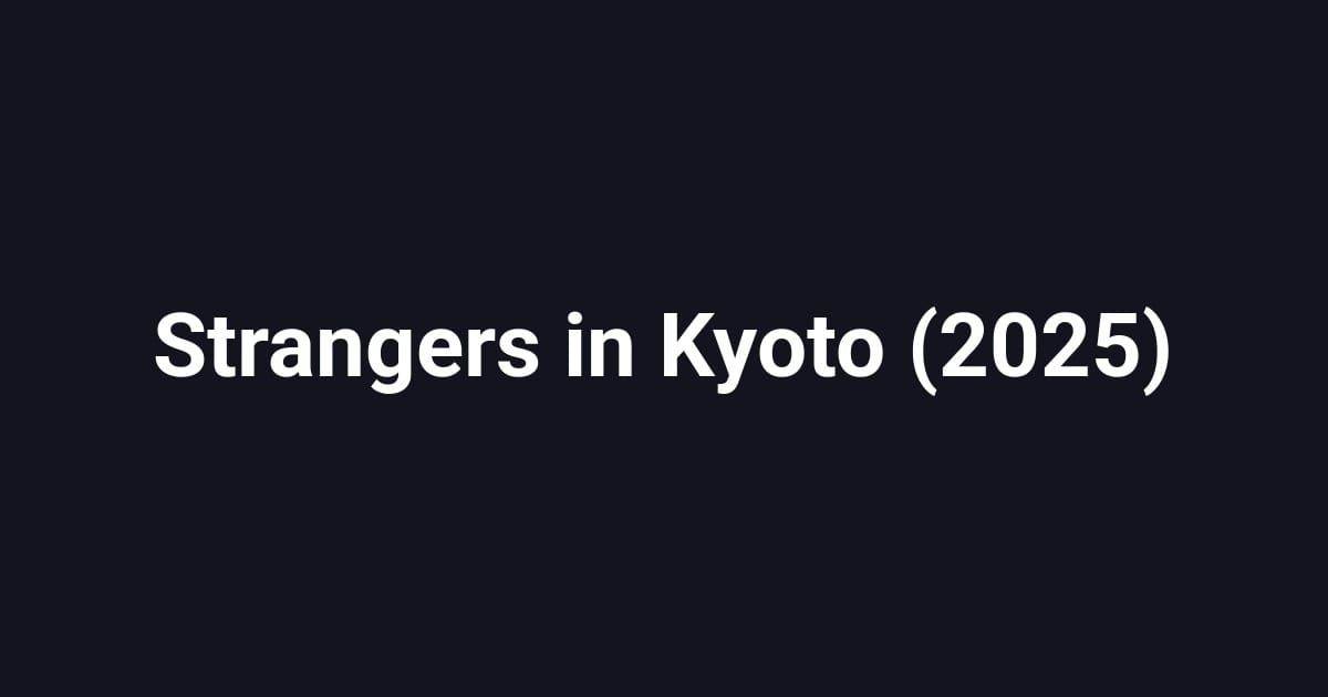 Strangers in Kyoto (2025)