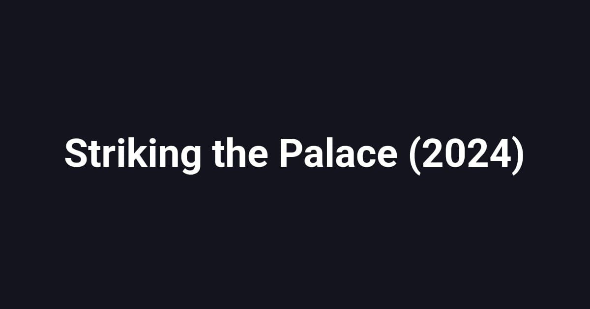 Striking the Palace (2024)