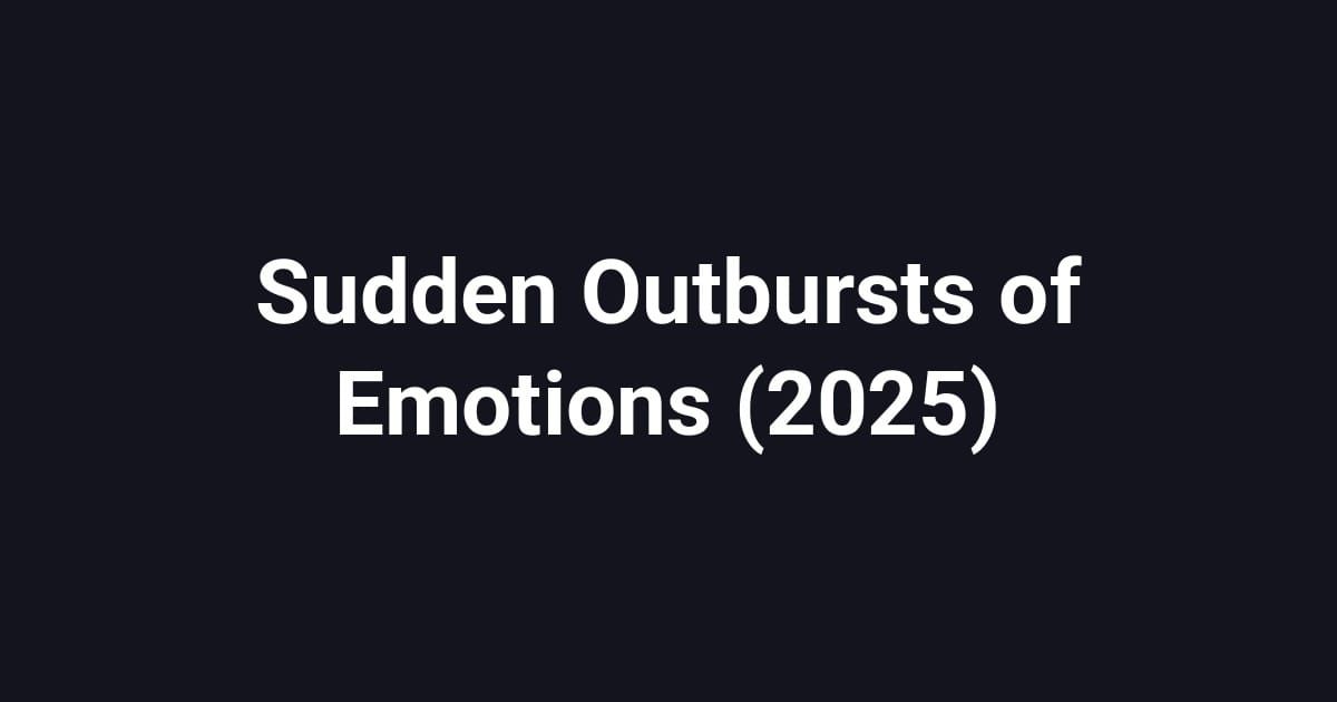 Sudden Outbursts of Emotions (2025)