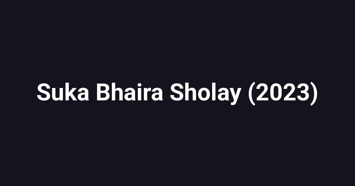 Suka Bhaira Sholay (2023)