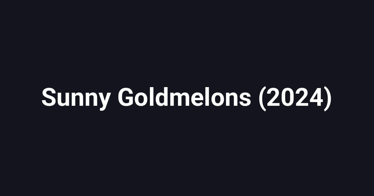 Sunny Goldmelons (2024)