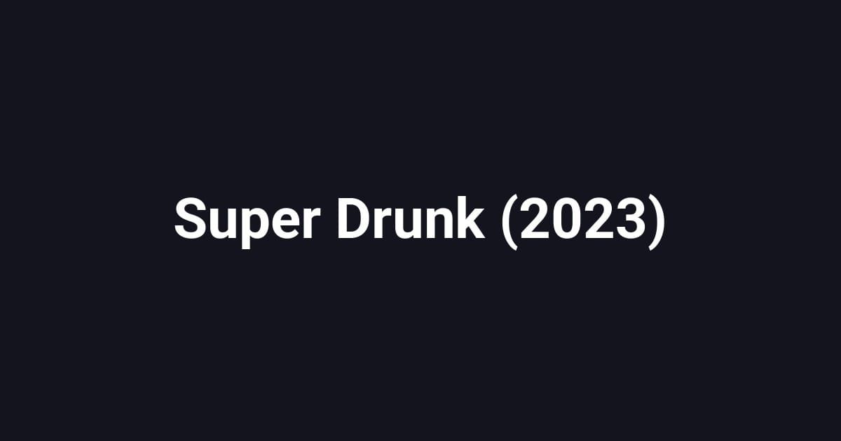 Super Drunk (2023)