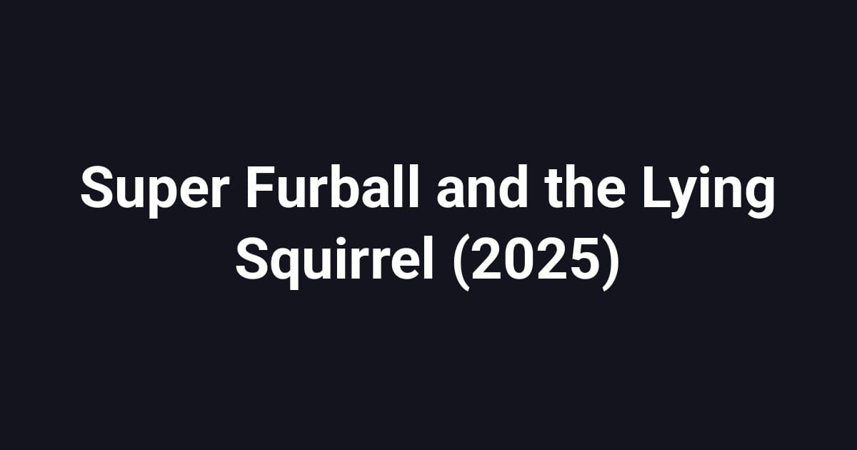 Super Furball and the Lying Squirrel (2025)