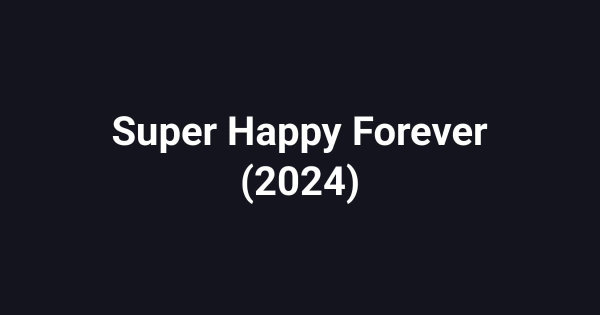 Super Happy Forever (2024)
