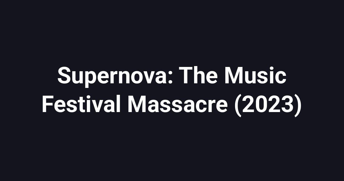 Supernova: The Music Festival Massacre (2023)