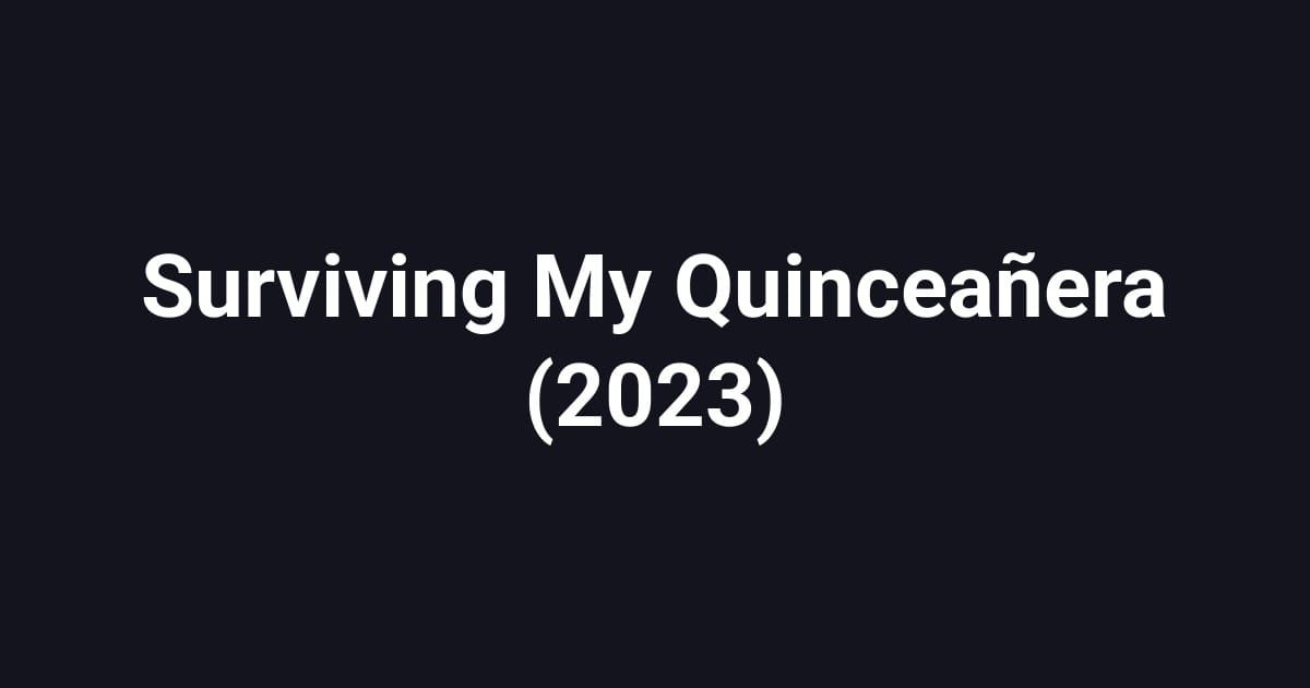 Surviving My Quinceañera (2023)
