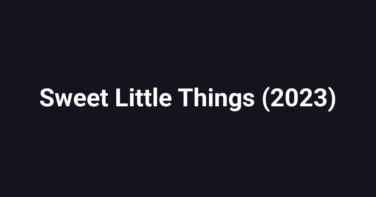 Sweet Little Things (2023)