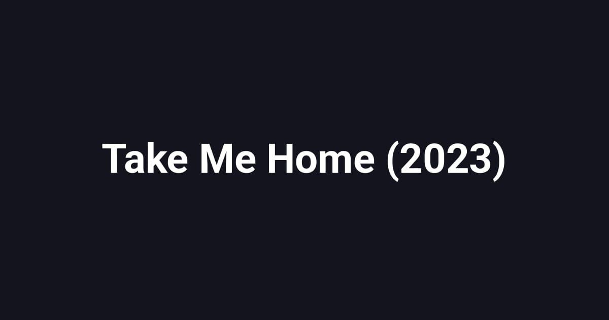 Take Me Home (2023)