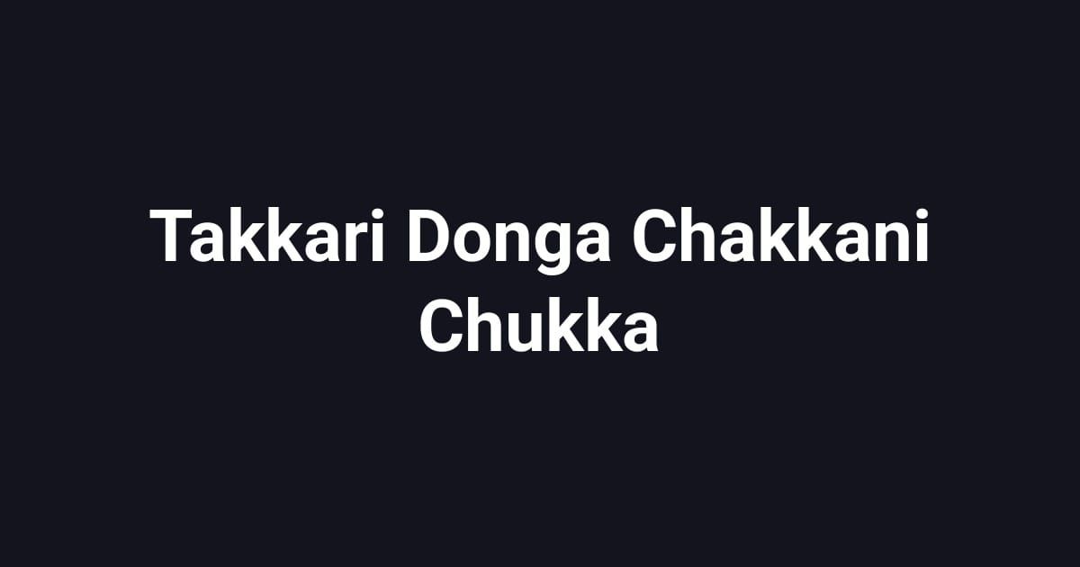 Takkari Donga Chakkani Chukka