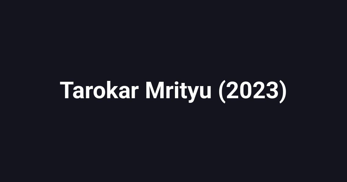 Tarokar Mrityu (2023)