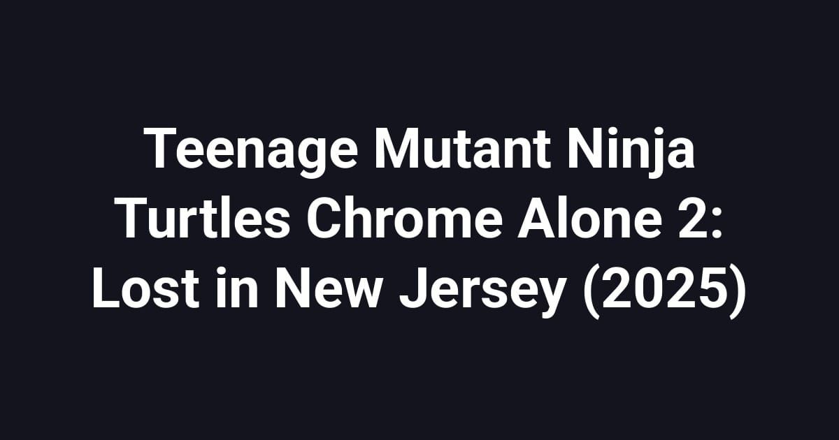 Teenage Mutant Ninja Turtles Chrome Alone 2: Lost in New Jersey (2025)