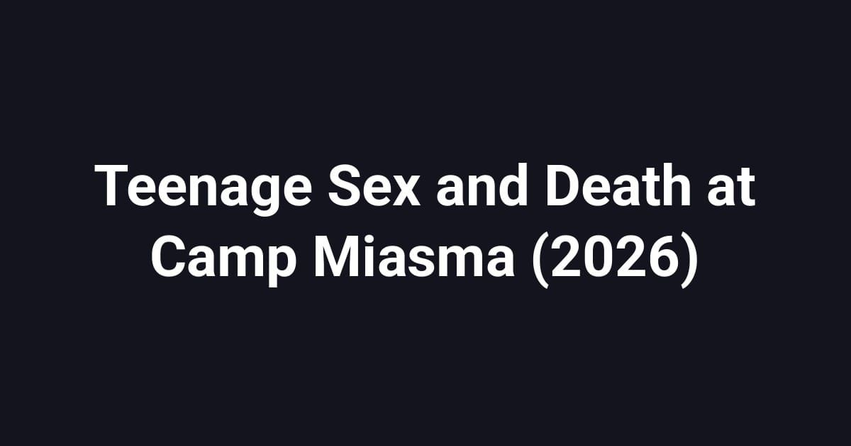 Teenage Sex and Death at Camp Miasma (2026)