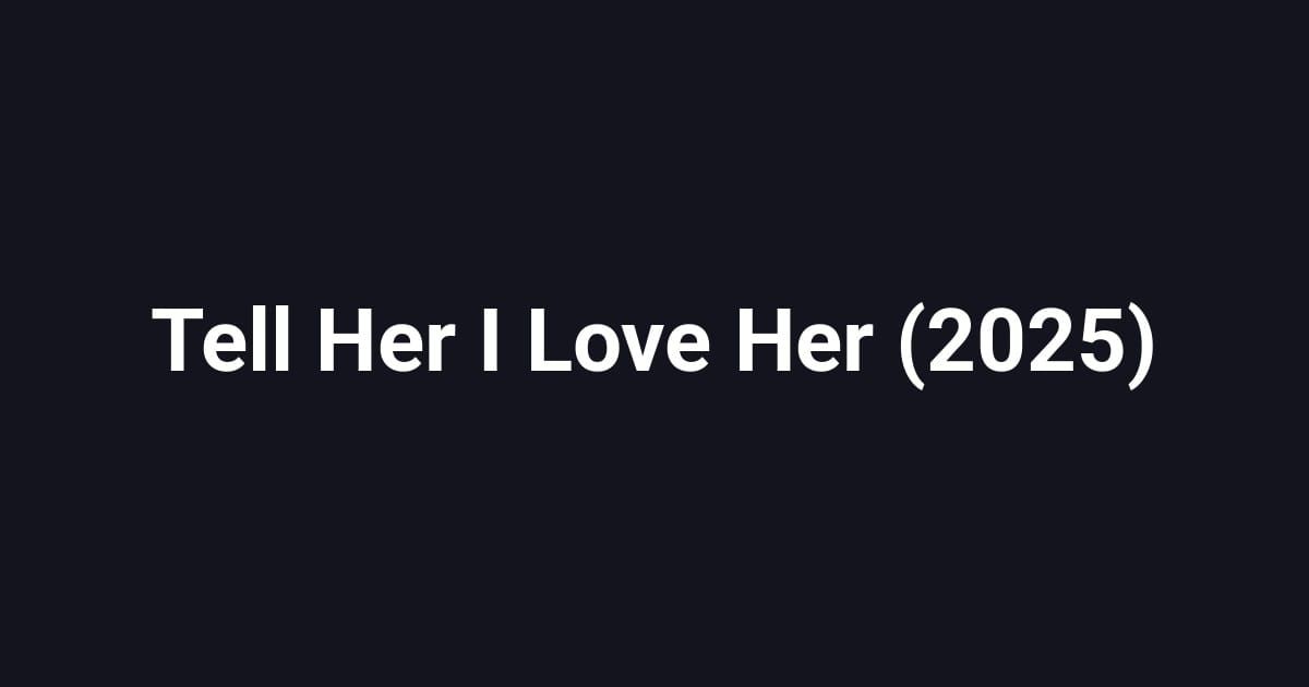Tell Her I Love Her (2025)