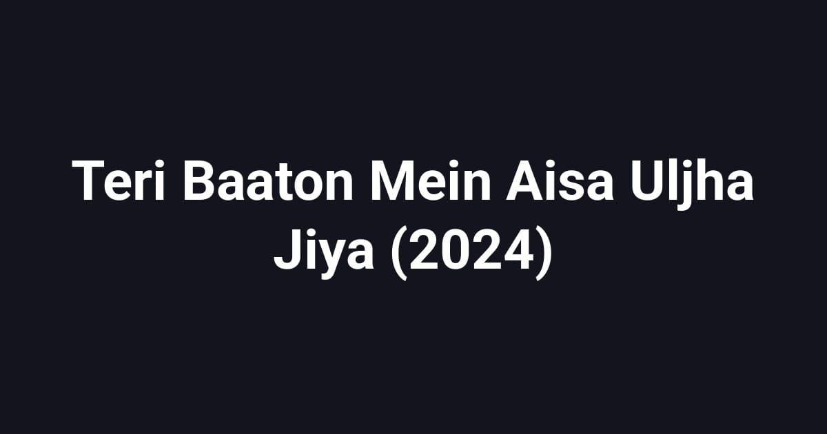 Teri Baaton Mein Aisa Uljha Jiya (2024)