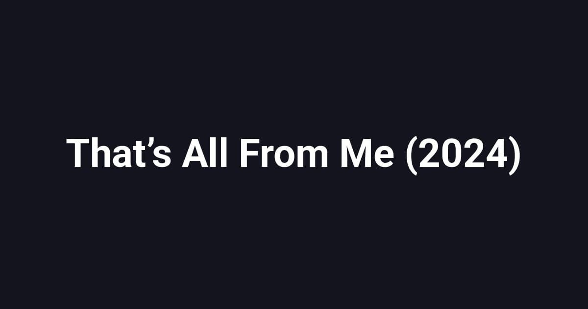 That’s All From Me (2024)