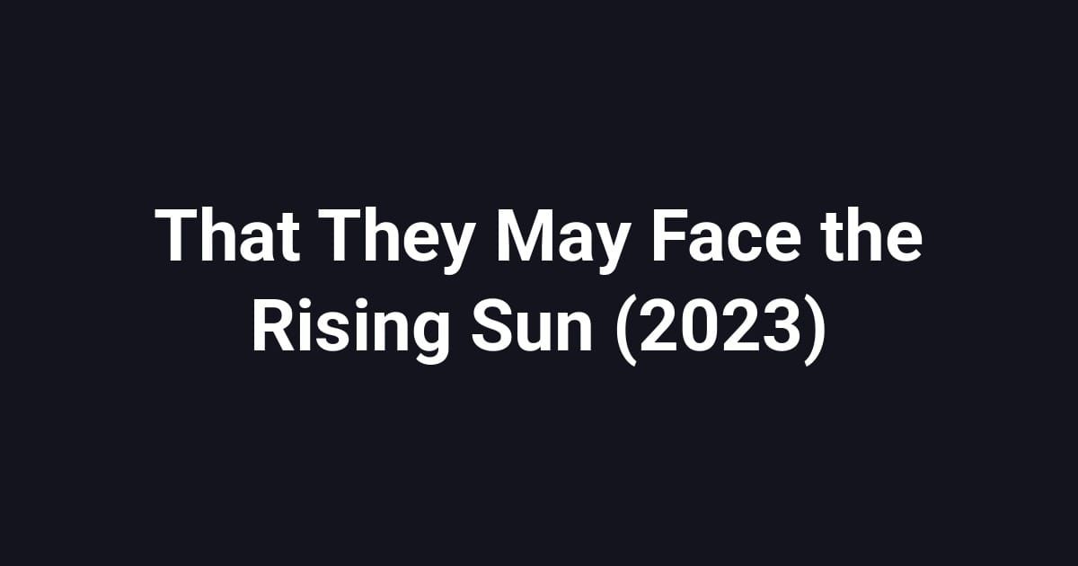 That They May Face the Rising Sun (2023)
