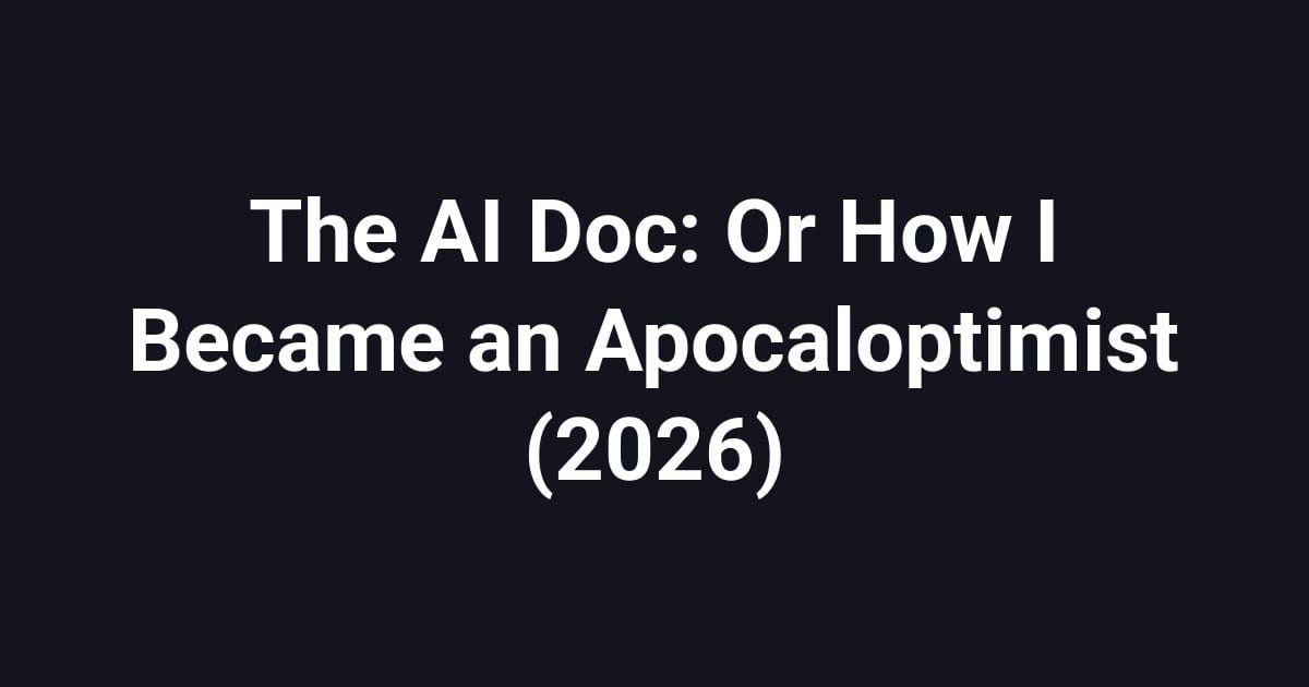 The AI Doc: Or How I Became an Apocaloptimist (2026)