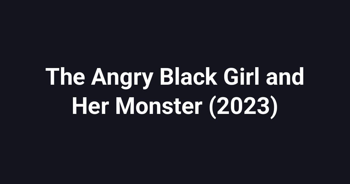 The Angry Black Girl and Her Monster (2023)