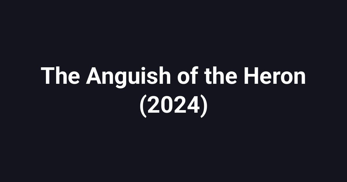 The Anguish of the Heron (2024)