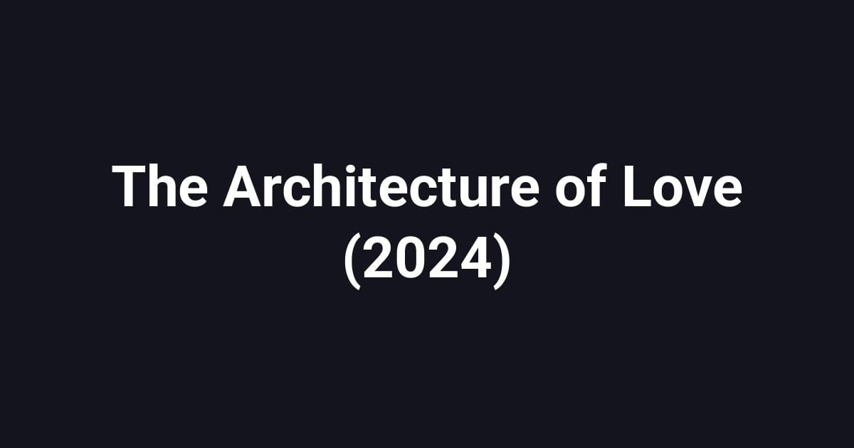 The Architecture of Love (2024)