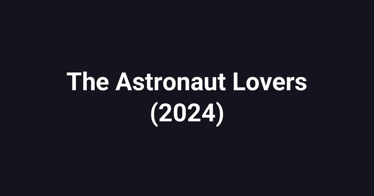 The Astronaut Lovers (2024)
