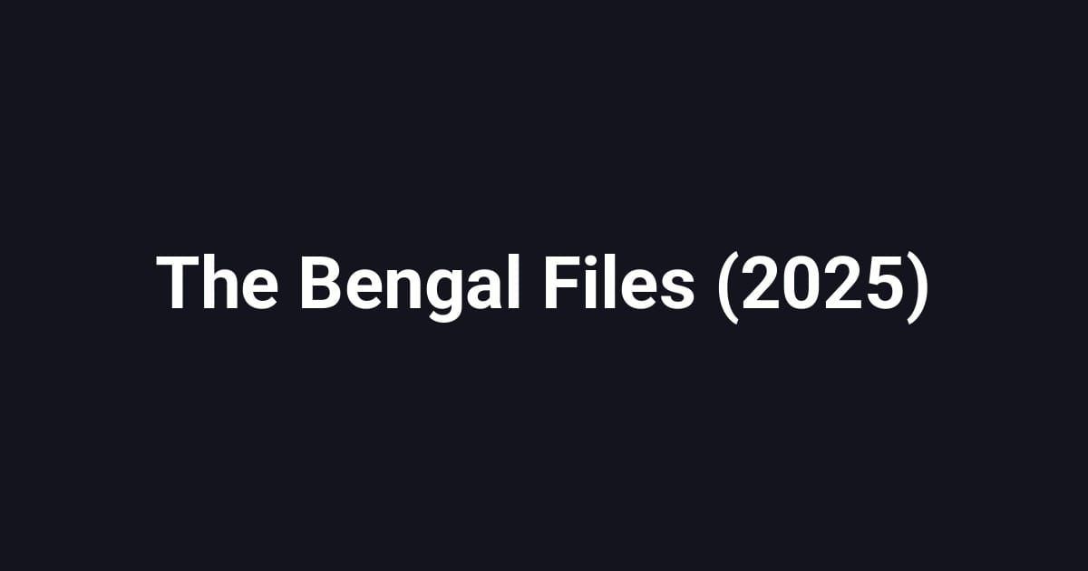 The Bengal Files (2025)