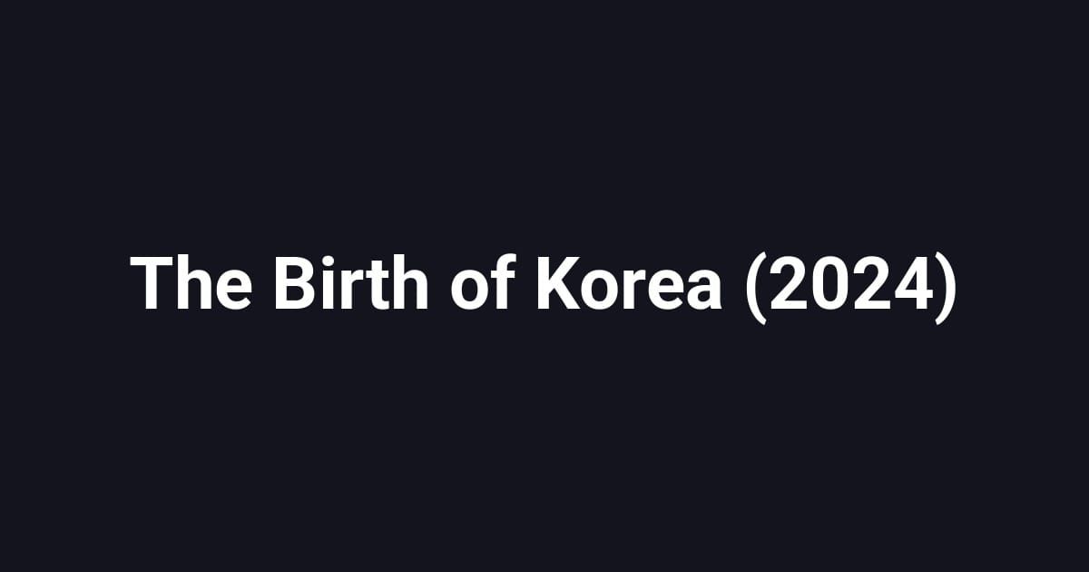 The Birth of Korea (2024)