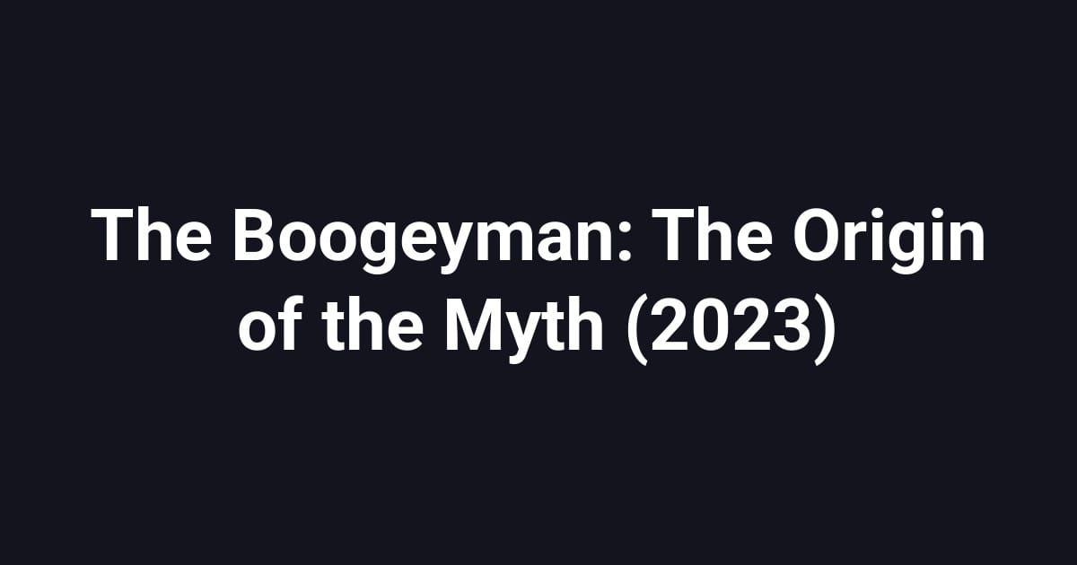 The Boogeyman: The Origin of the Myth (2023)