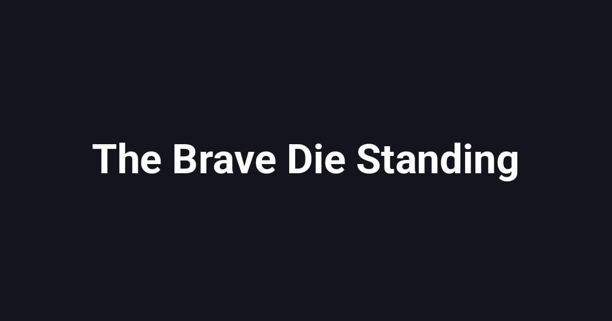 The Brave Die Standing