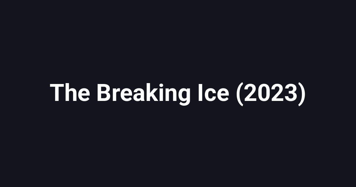 The Breaking Ice (2023)