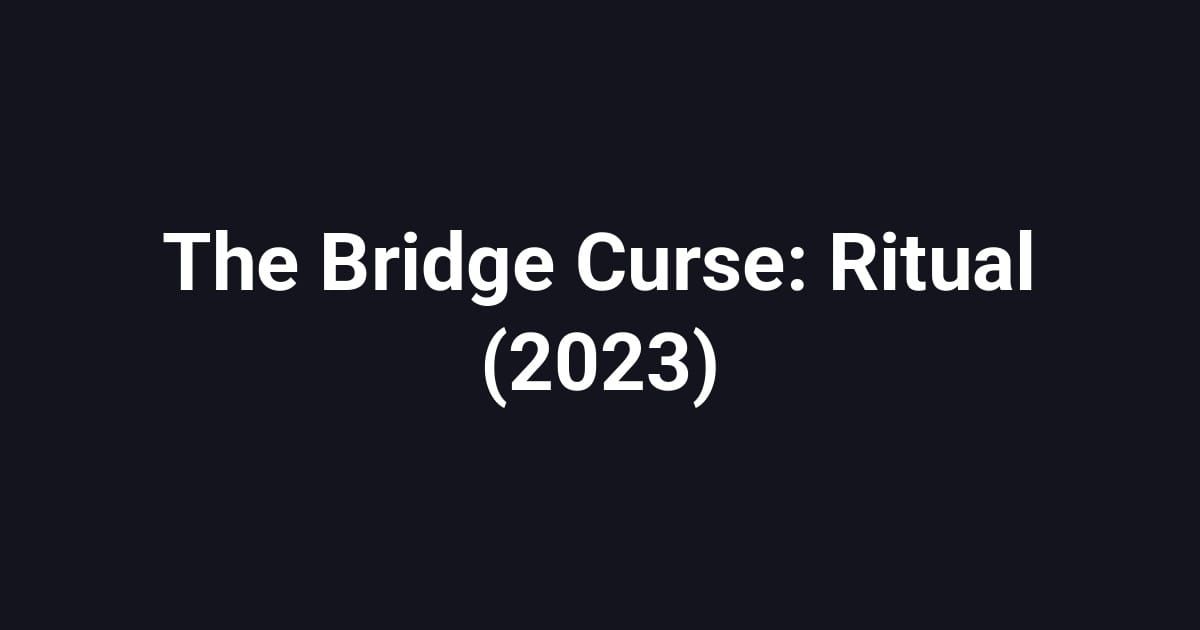 The Bridge Curse: Ritual (2023)