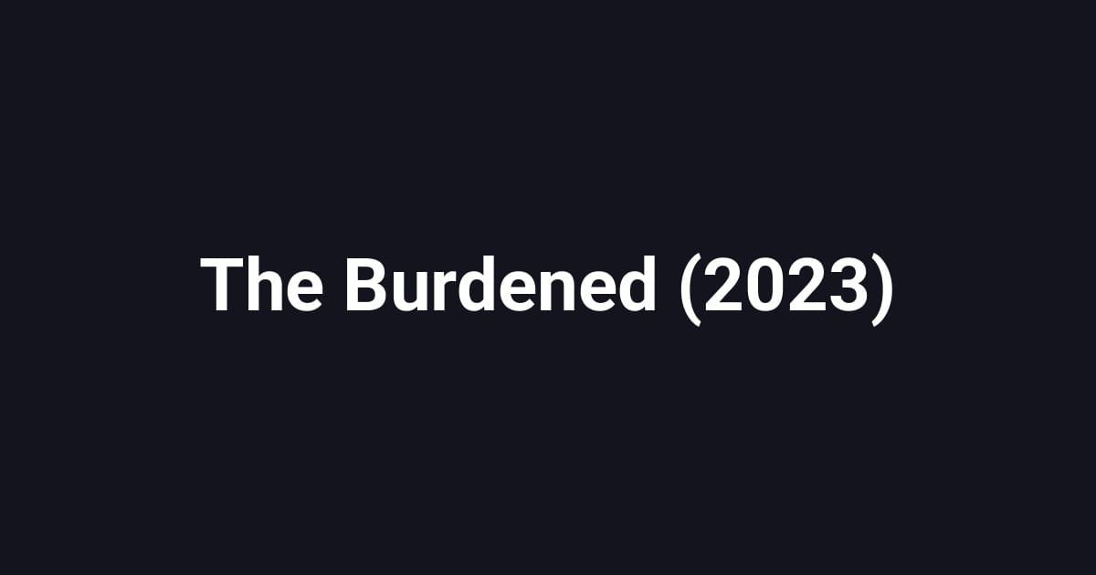 The Burdened (2023)