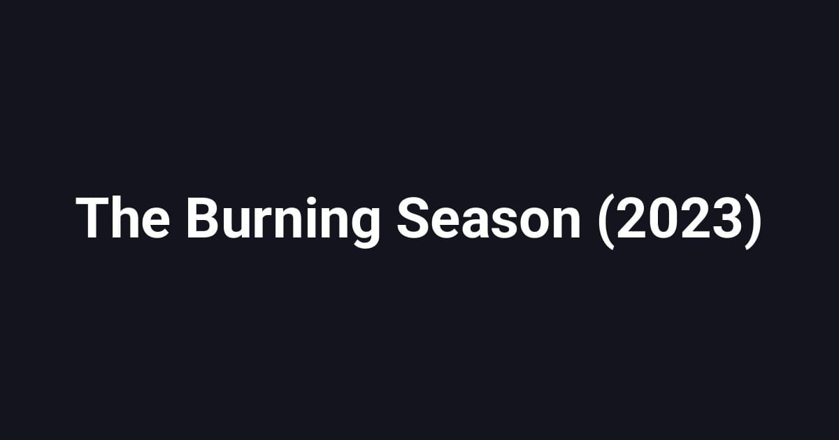 The Burning Season (2023)
