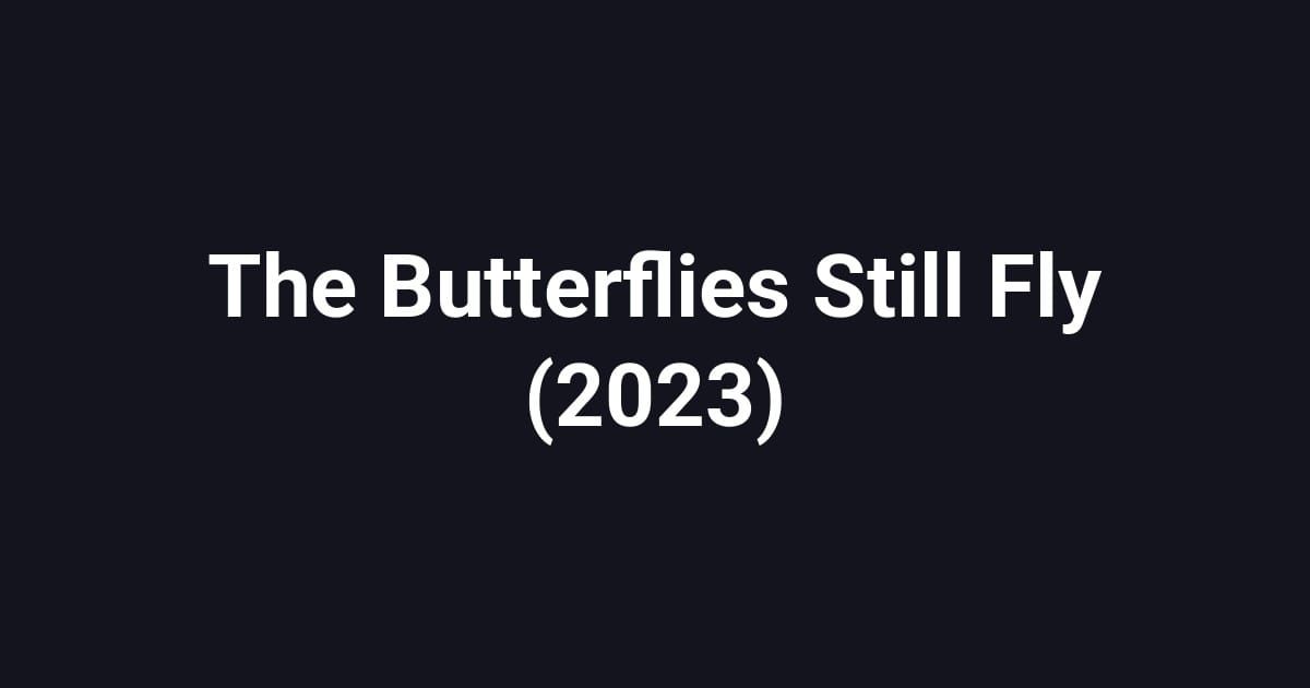 The Butterflies Still Fly (2023)