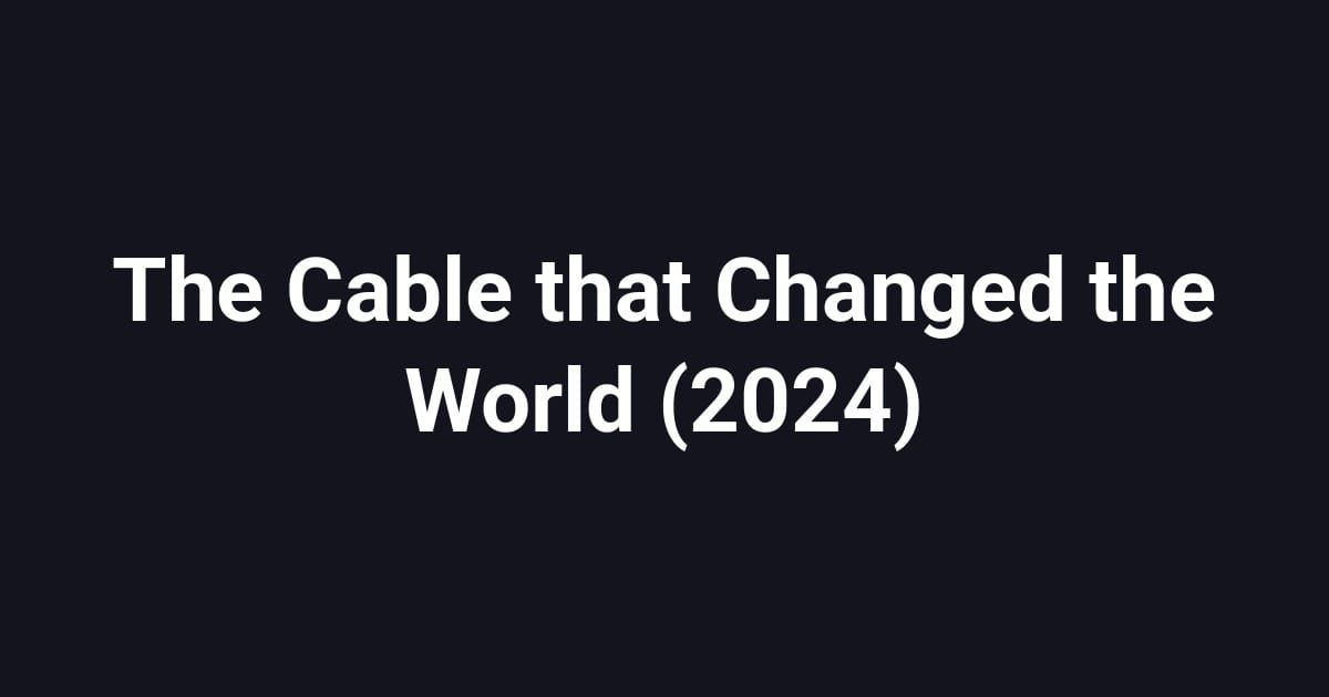The Cable that Changed the World (2024)