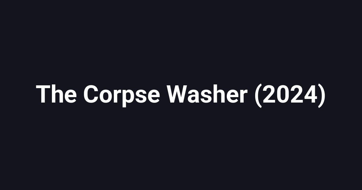 The Corpse Washer (2024)