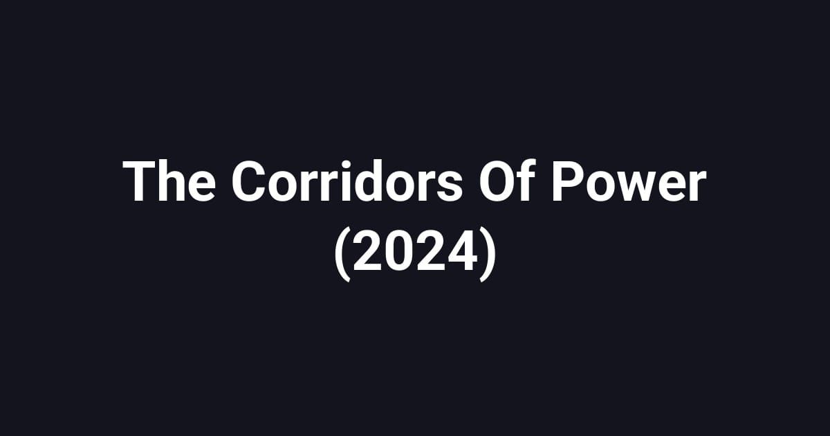 The Corridors Of Power (2024)