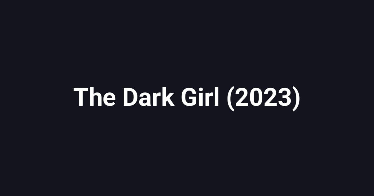 The Dark Girl (2023)
