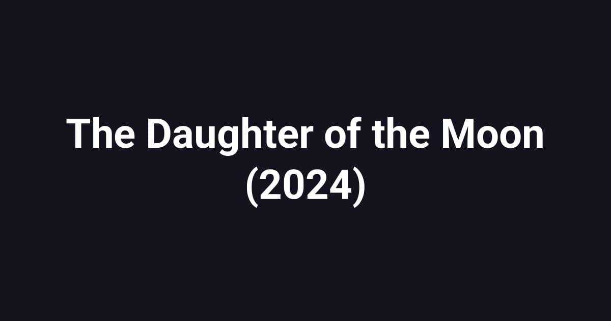The Daughter of the Moon (2024)