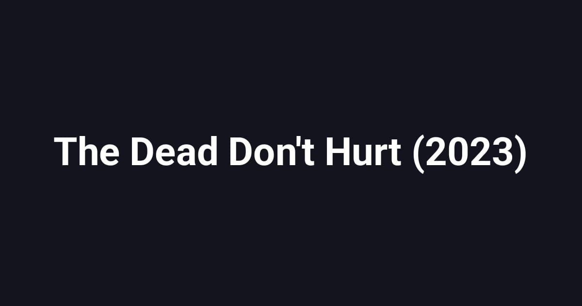 The Dead Don't Hurt (2023)