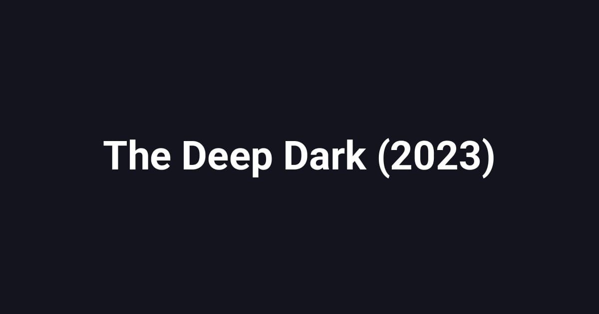 The Deep Dark (2023)