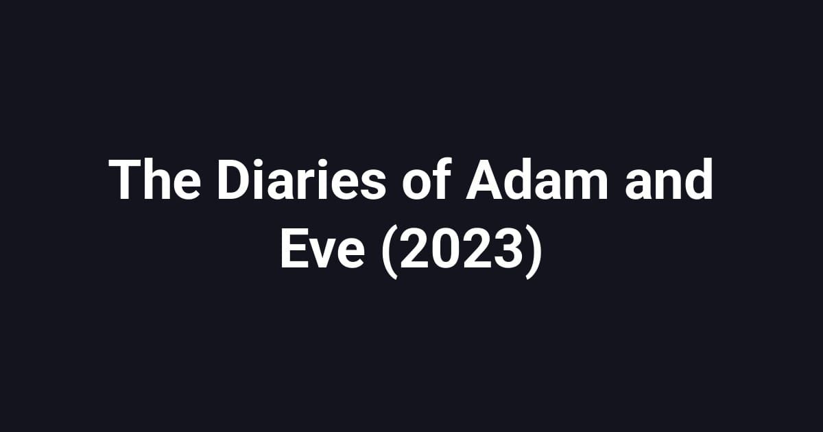 The Diaries of Adam and Eve (2023)