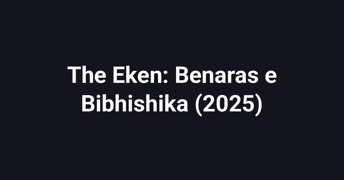 The Eken: Benaras e Bibhishika (2025)