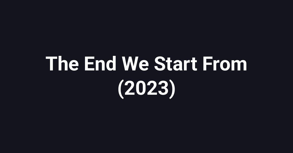 The End We Start From (2023)